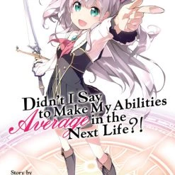 SEVEN SEAS Didn't I Say To Make My Abilities Average In The Next Life?! Novel Volume 1