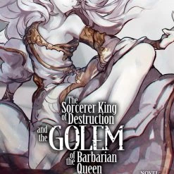 SEVEN SEAS The Sorcerer King Of Destruction And The Golem Of The Barbarian Queen Novel Volume 2