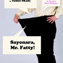 VERTICAL Sayonara Mr. Fatty! A Geek's Diet Memoir Novel