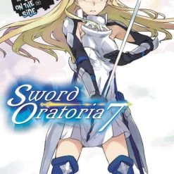 YEN ON Is It Wrong To Try To Pick Up Girls In A Dungeon? On The Side Sword Oratoria Novel Volume 7