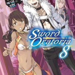 YEN ON Is It Wrong To Try To Pick Up Girls In A Dungeon? On The Side Sword Oratoria Novel Volume 8