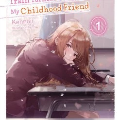 YEN ON The Girl I Saved On The Train Turned Out To Be My Childhood Friend Novel Volume 1