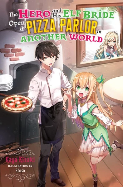 YEN ON The Hero And His Elf Bride Open A Pizza Parlor In Another World Novel Volume 1 1 YEN ON The Hero And His Elf Bride Open A Pizza Parlor In Another World Novel Volume 1